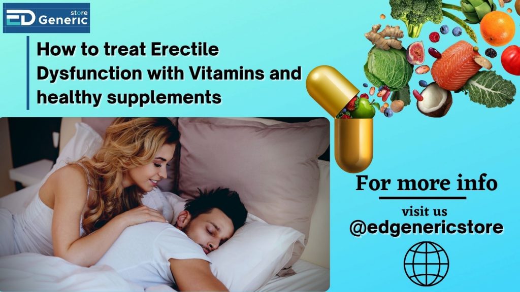How to treat Erectile Dysfunction with Vitamins and healthy supplements