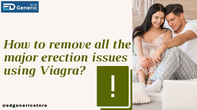 Remove major ED issues by Viagra - EDGS