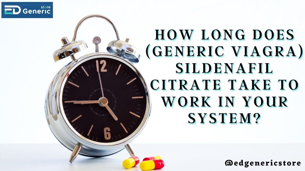 How long does (generic viagra) Sildenafil Citrate take to work in your