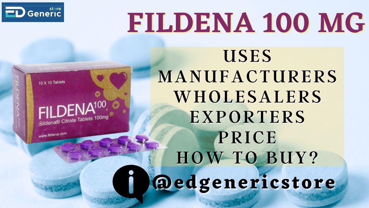 Fildena 100 mg: Uses, Manufacturers- EDGS
