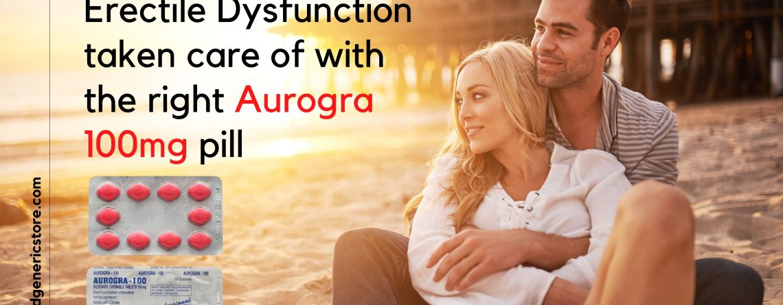 Erectile Dysfunction taken care of with the right Aurogra 100mg pill